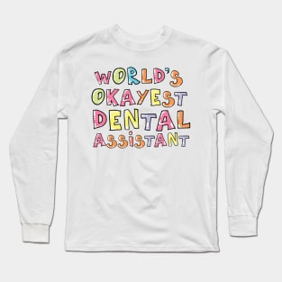 World's Okayest Dental Assistant Gift Idea Long Sleeve T-Shirt